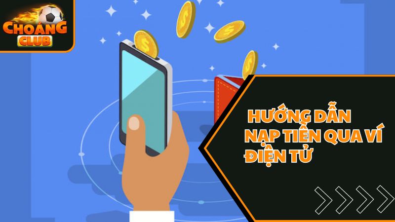 Hướng dẫn nạp tiền siêu nhanh qua hình thức ví điện tử 