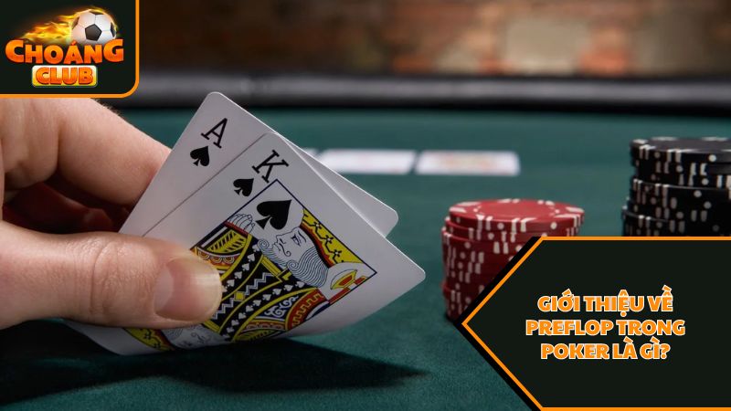 Vài nét giới thiệu về preflop trong poker là gì?